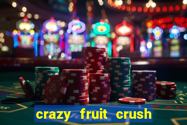 crazy fruit crush ganhar dinheiro